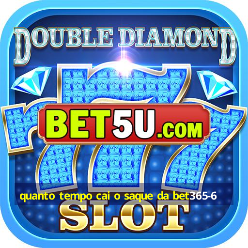 quanto tempo cai o saque da bet365